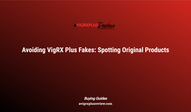 Avoiding Vigrx Plus Fakes: Spotting Original Products