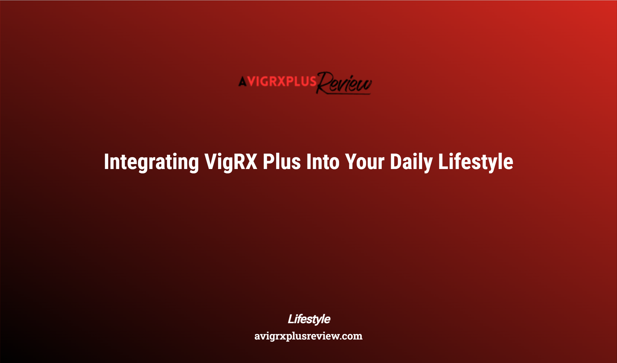 Integrating Vigrx Plus Into Your Daily Lifestyle