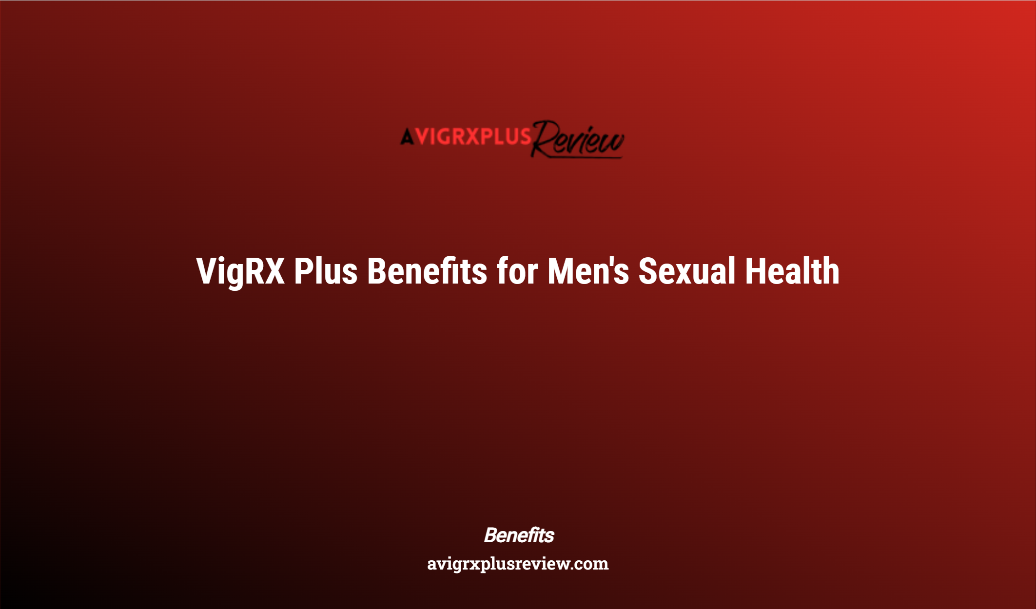 Vigrx Plus Benefits For Men's Sexual Health