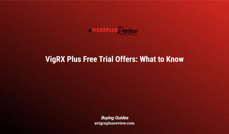 Vigrx Plus Free Trial Offers: What To Know