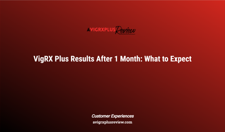 Vigrx Plus Results After 1 Month: What To Expect