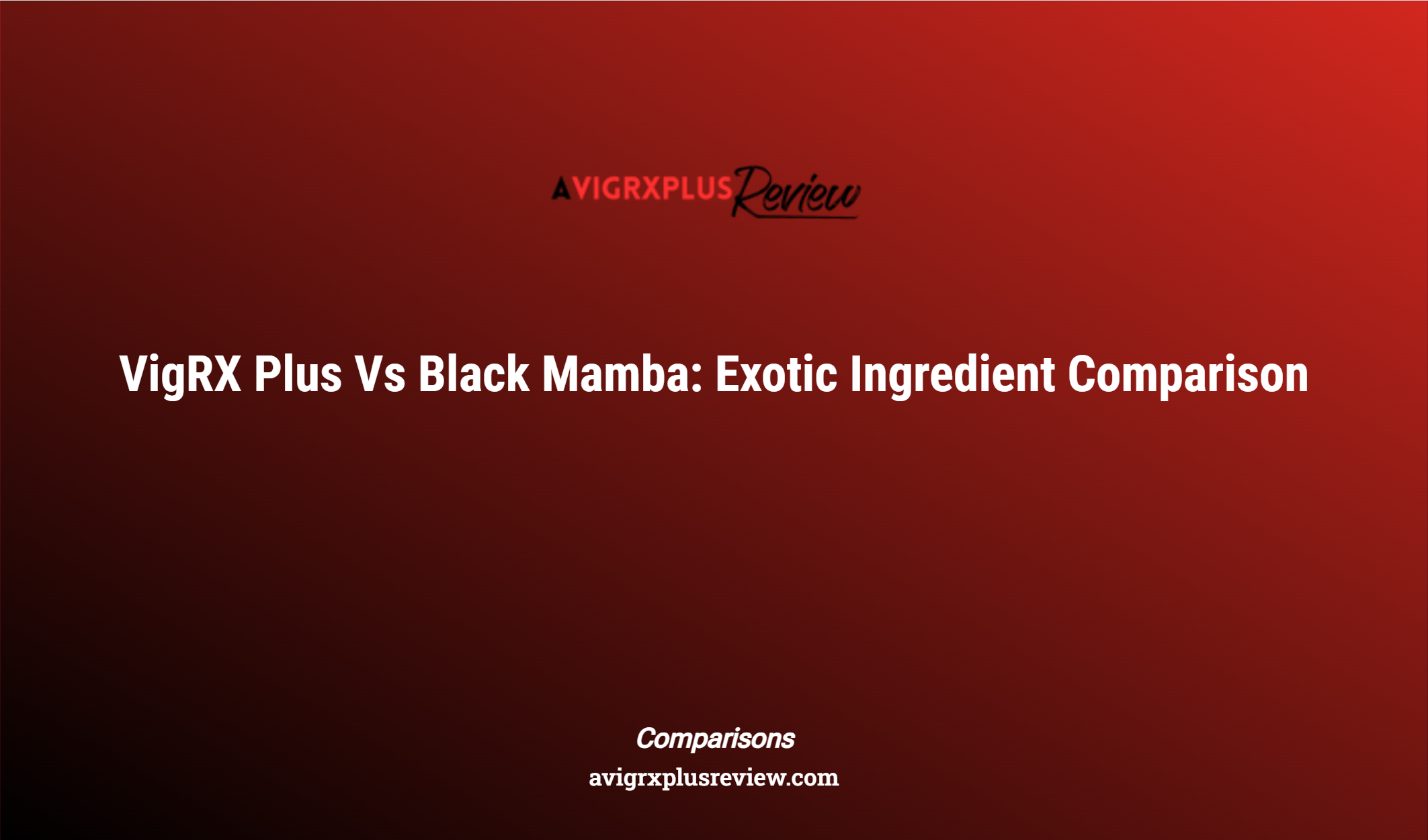 Vigrx Plus Vs Black Mamba: Exotic Ingredient Comparison