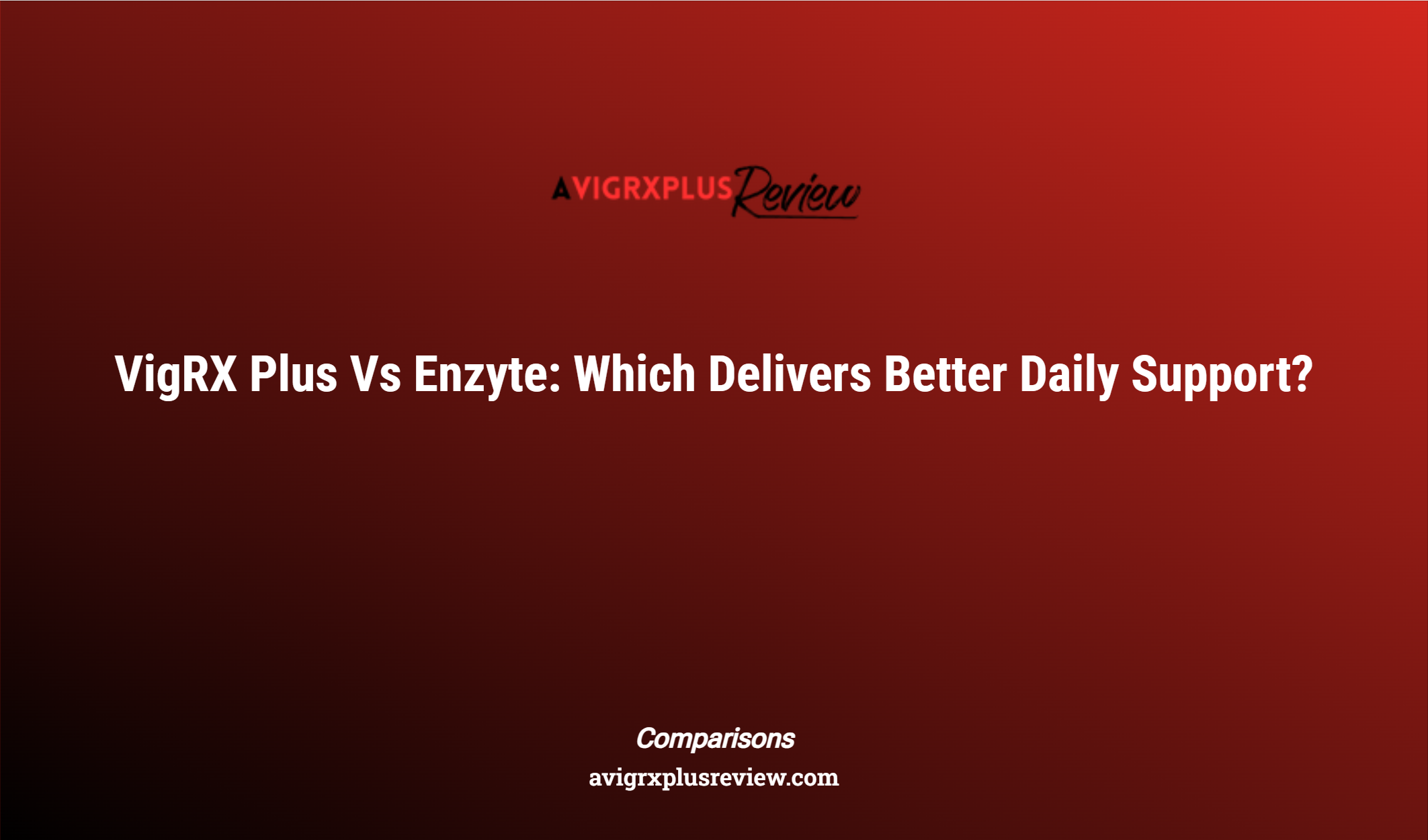 Vigrx Plus Vs Enzyte: Which Delivers Better Daily Support?