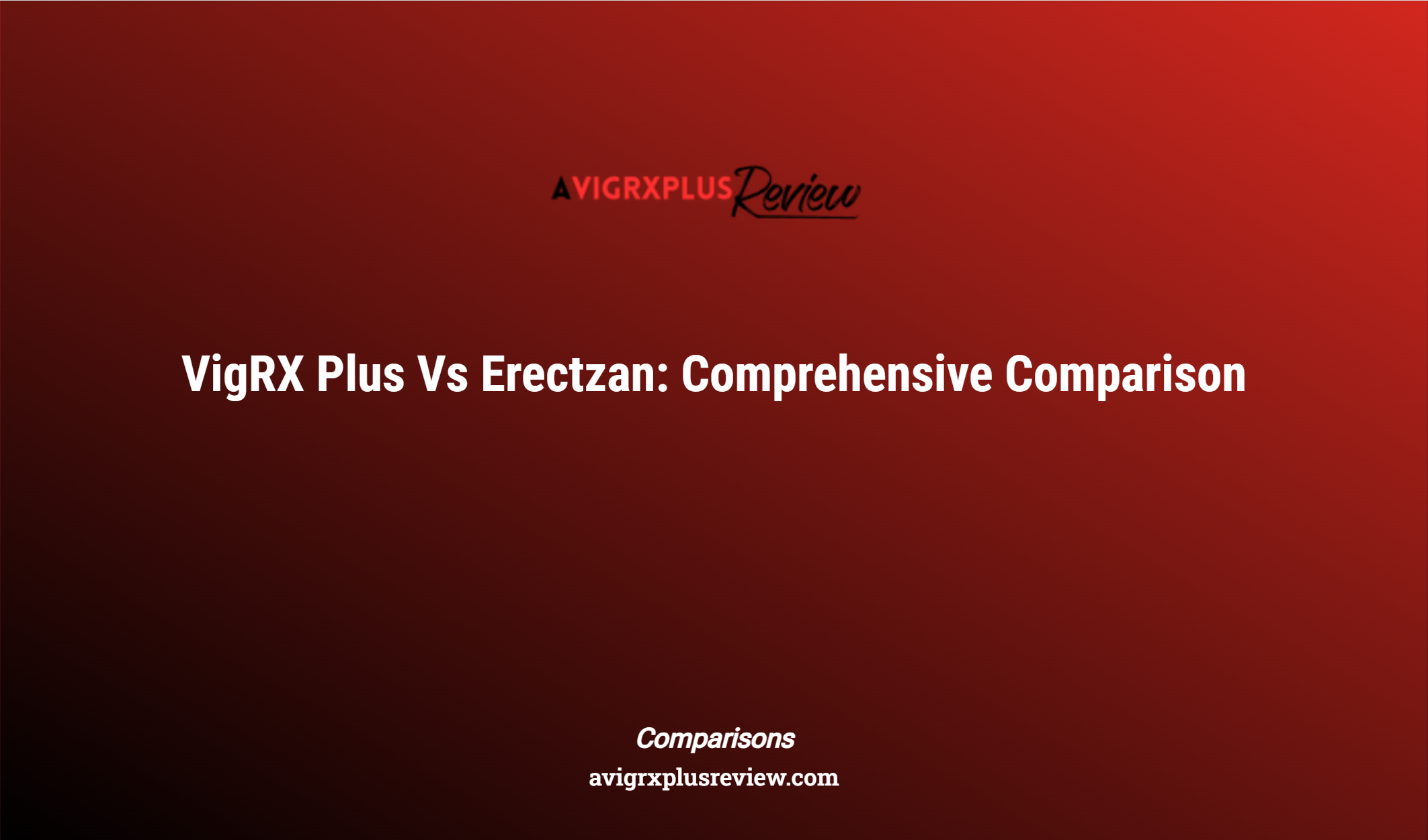 Vigrx Plus Vs Erectzan: Comprehensive Comparison