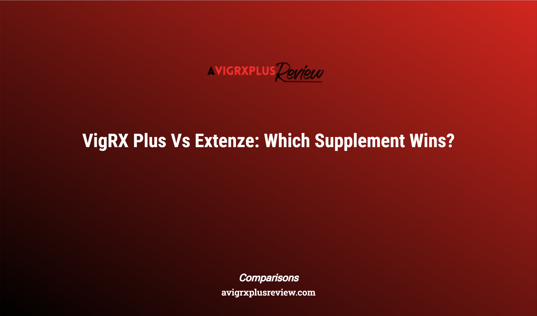 Vigrx Plus Vs Extenze: Which Supplement Wins?