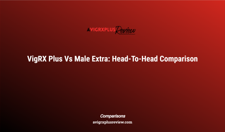 Vigrx Plus Vs Male Extra: Head To Head Comparison