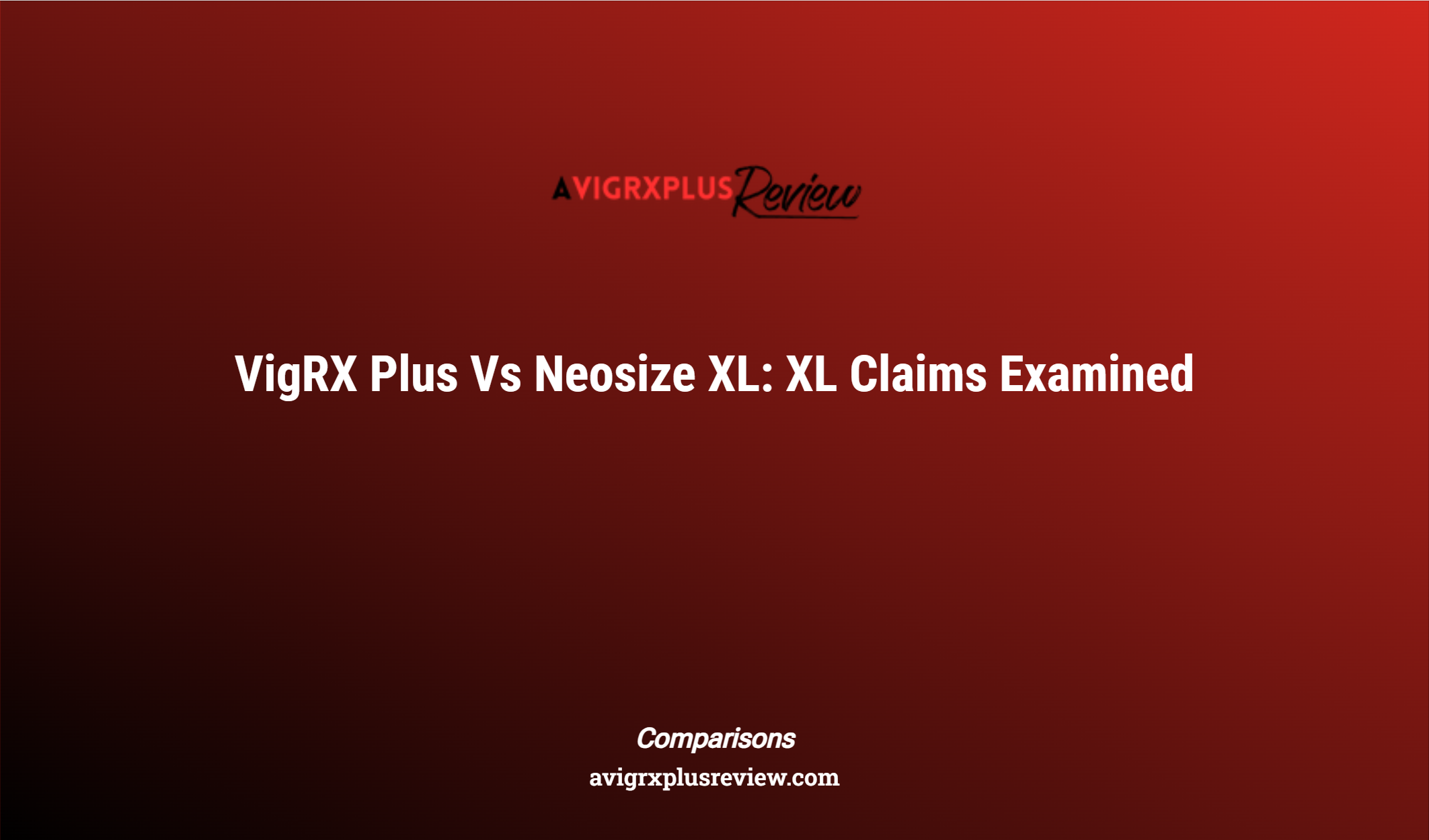 Vigrx Plus Vs Neosize Xl: Xl Claims Examined