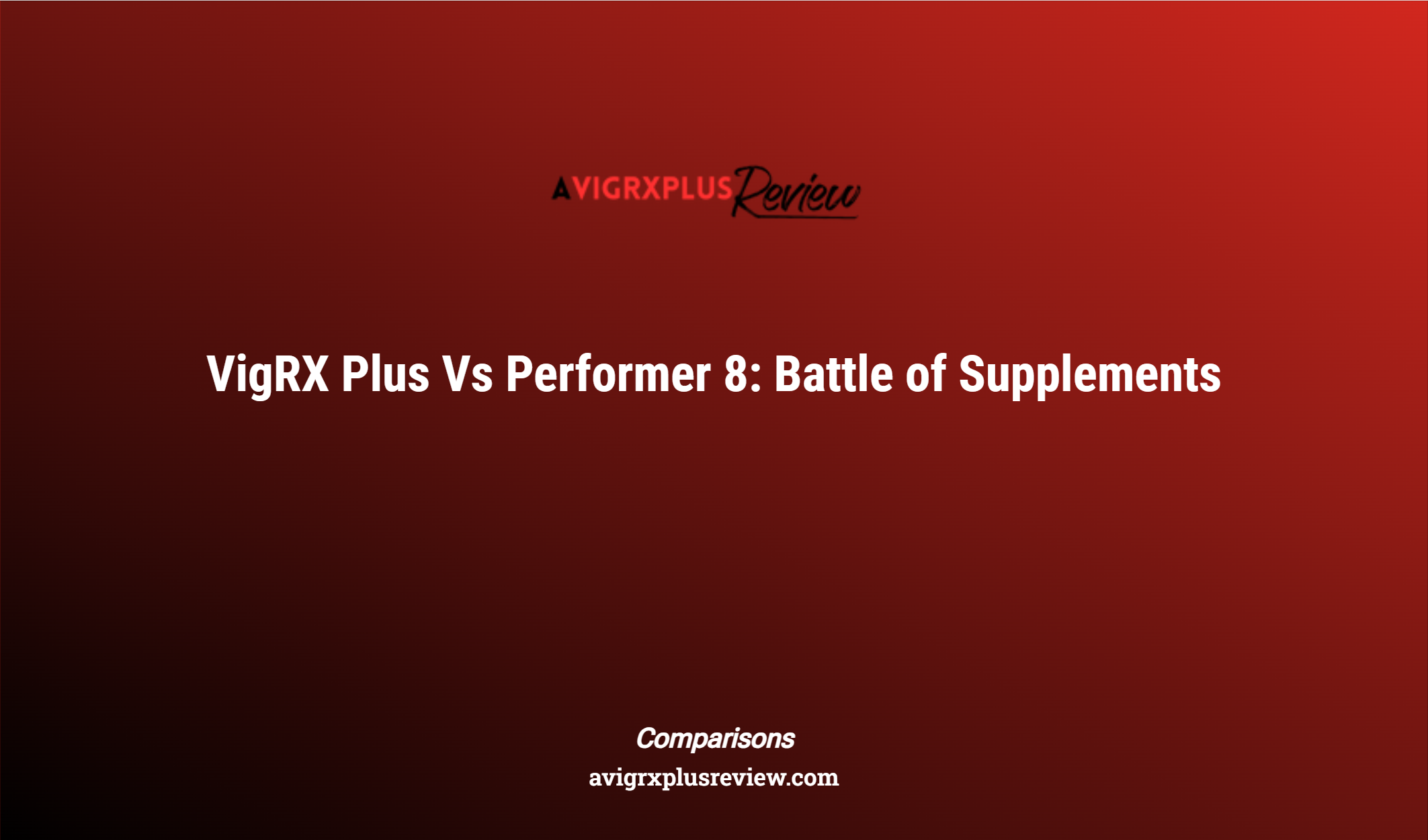 Vigrx Plus Vs Performer 8: Battle Of Supplements
