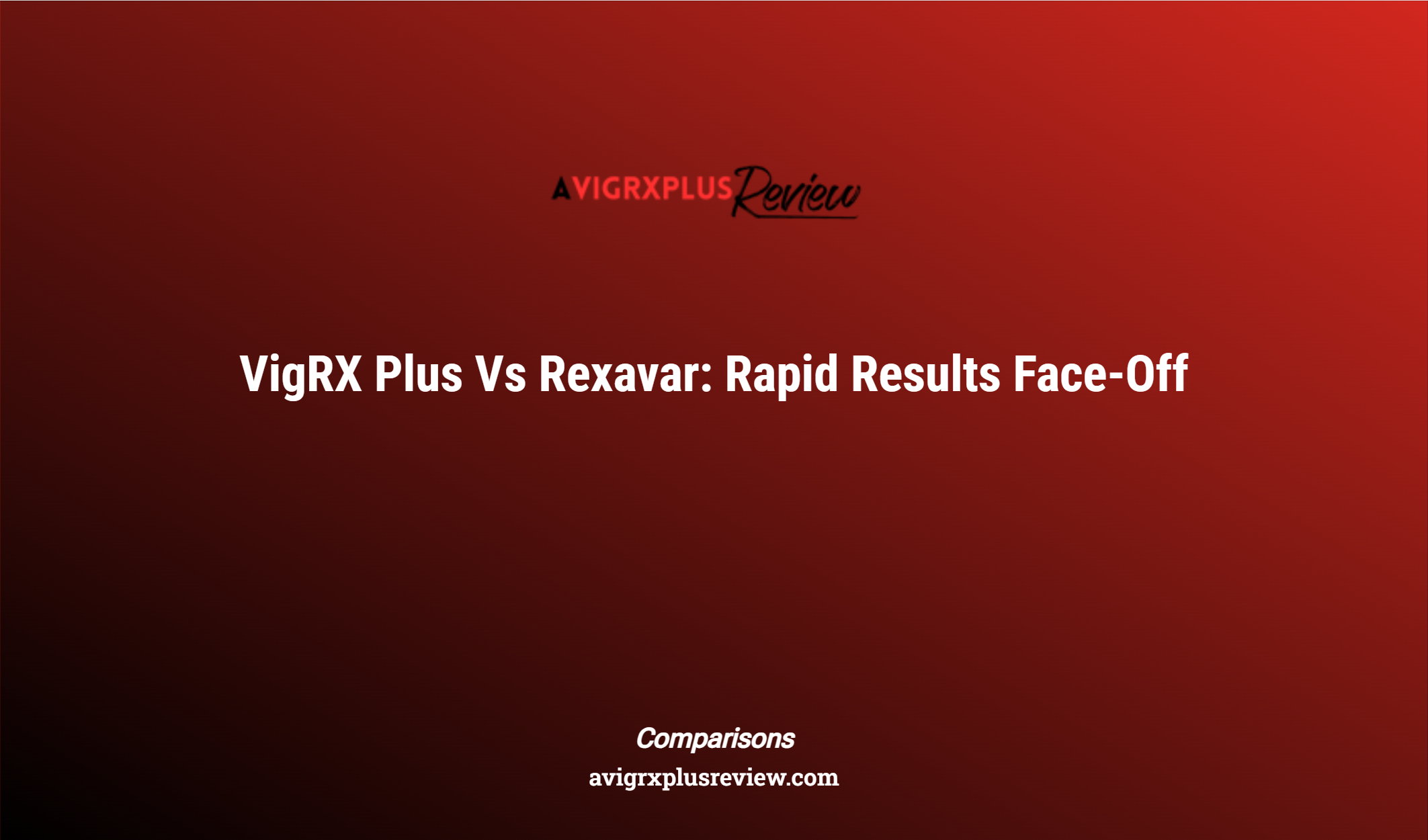 Vigrx Plus Vs Rexavar: Rapid Results Face Off