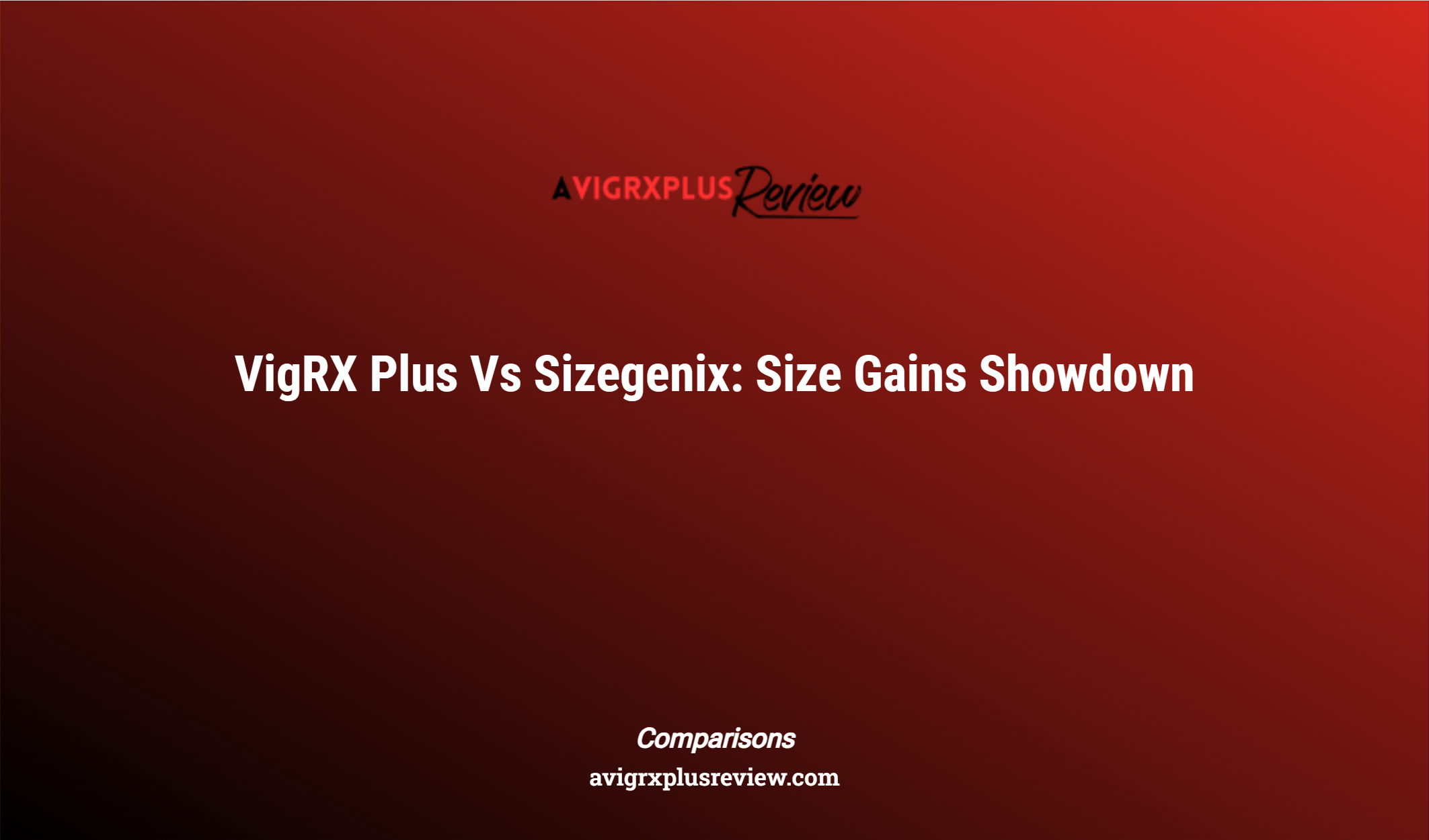 Vigrx Plus Vs Sizegenix: Size Gains Showdown