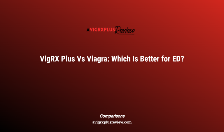 Vigrx Plus Vs Viagra: Which Is Better For Ed?