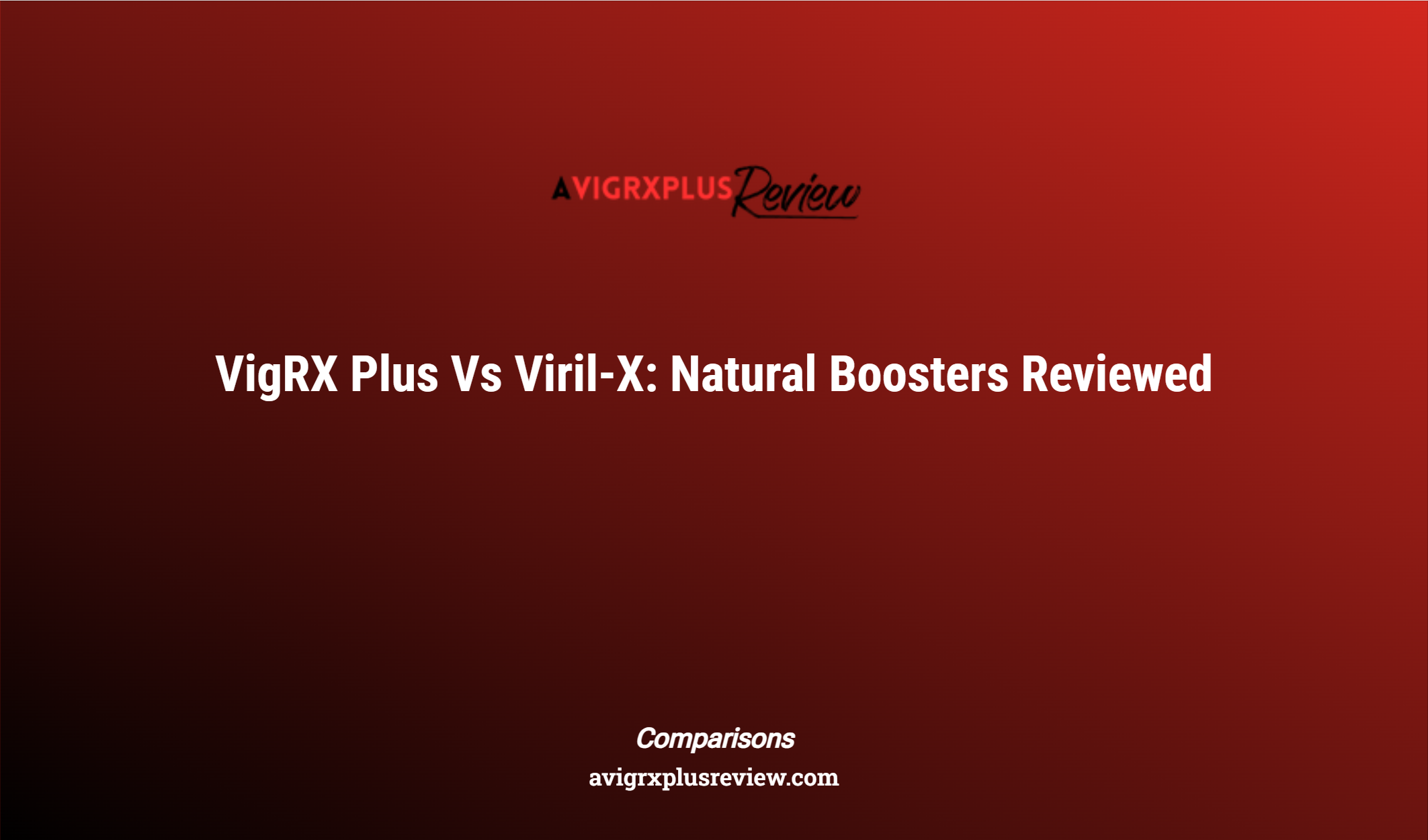 Vigrx Plus Vs Viril X: Natural Boosters Reviewed