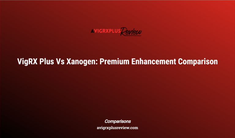 Vigrx Plus Vs Xanogen: Premium Enhancement Comparison