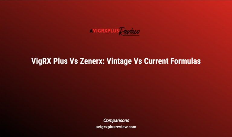 Vigrx Plus Vs Zenerx: Vintage Vs Current Formulas