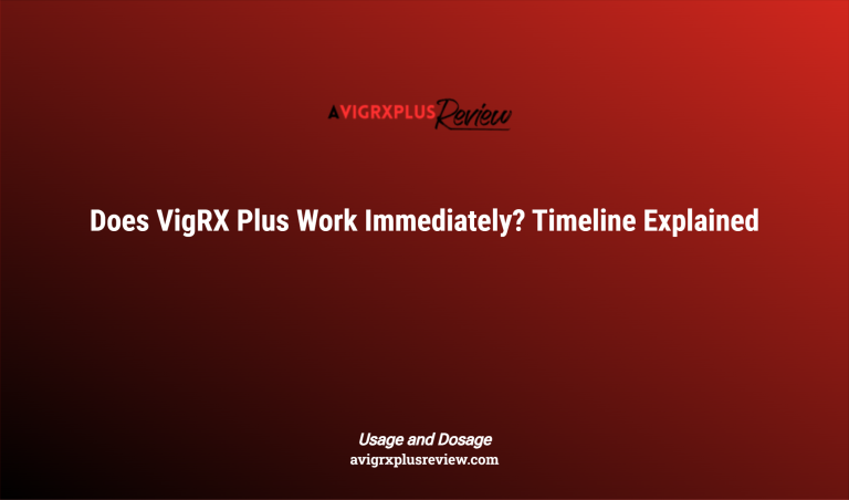 Does Vigrx Plus Work Immediately? Timeline Explained