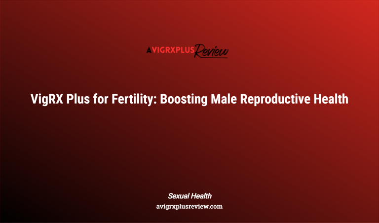 Vigrx Plus For Fertility: Boosting Male Reproductive Health