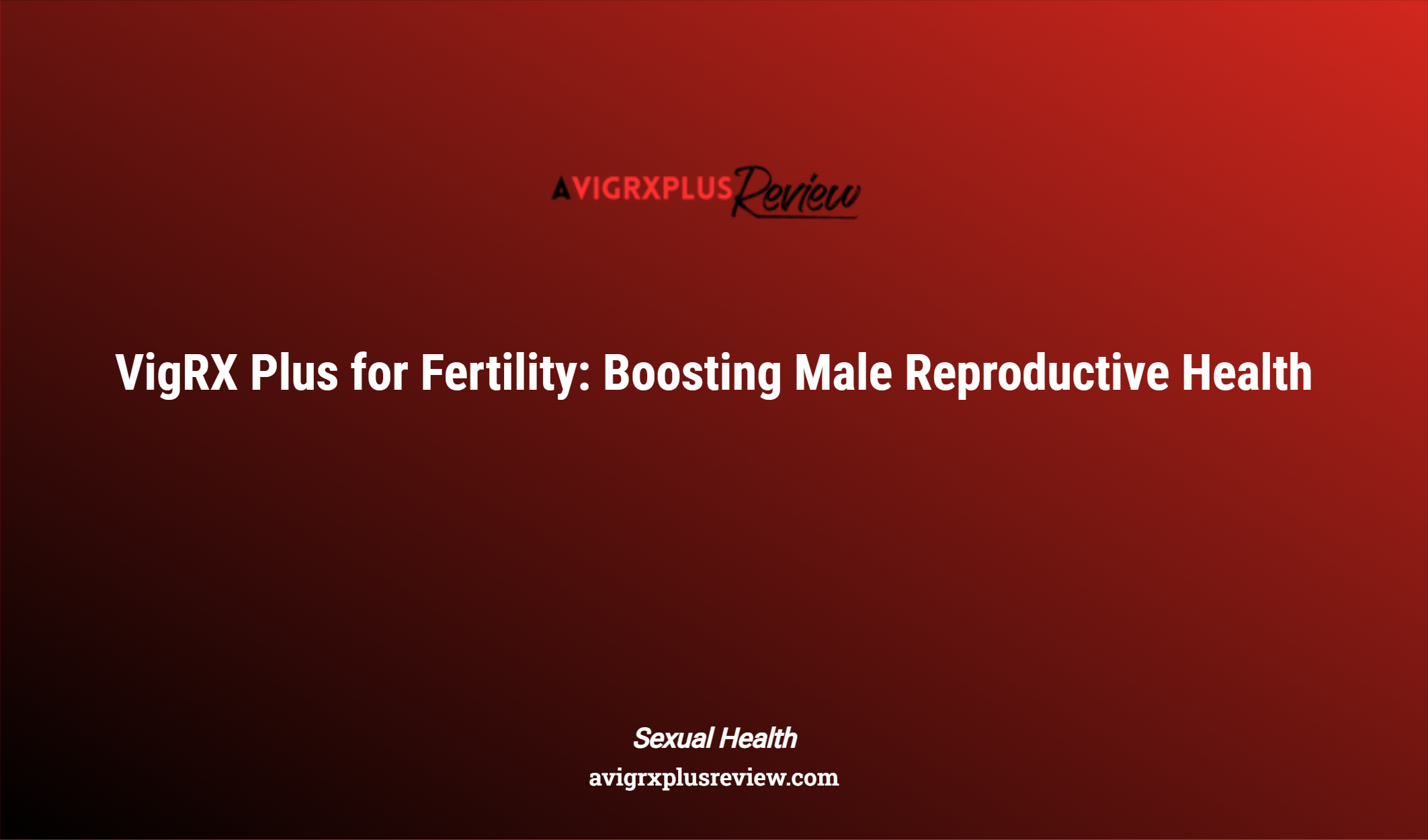 Vigrx Plus For Fertility: Boosting Male Reproductive Health