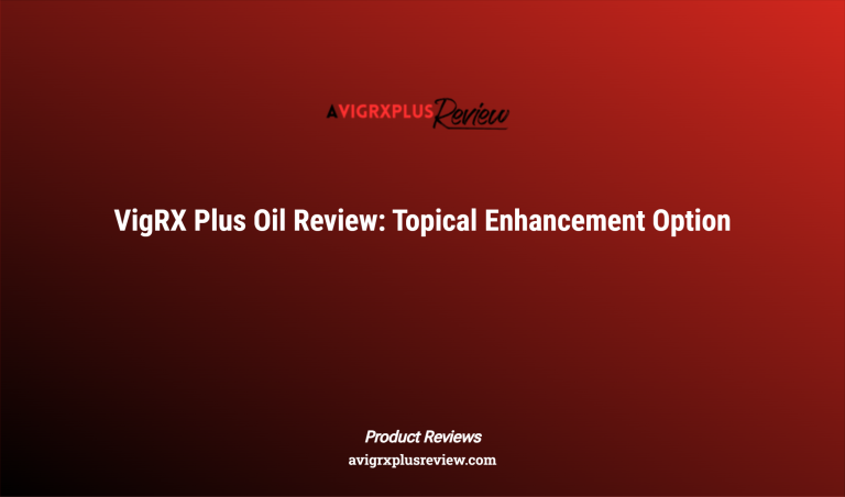 Vigrx Plus Oil Review: Topical Enhancement Option