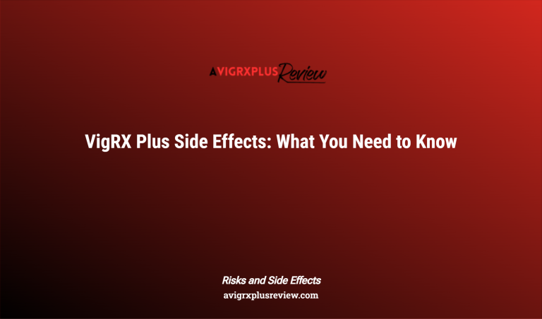 Vigrx Plus Side Effects: What You Need To Know